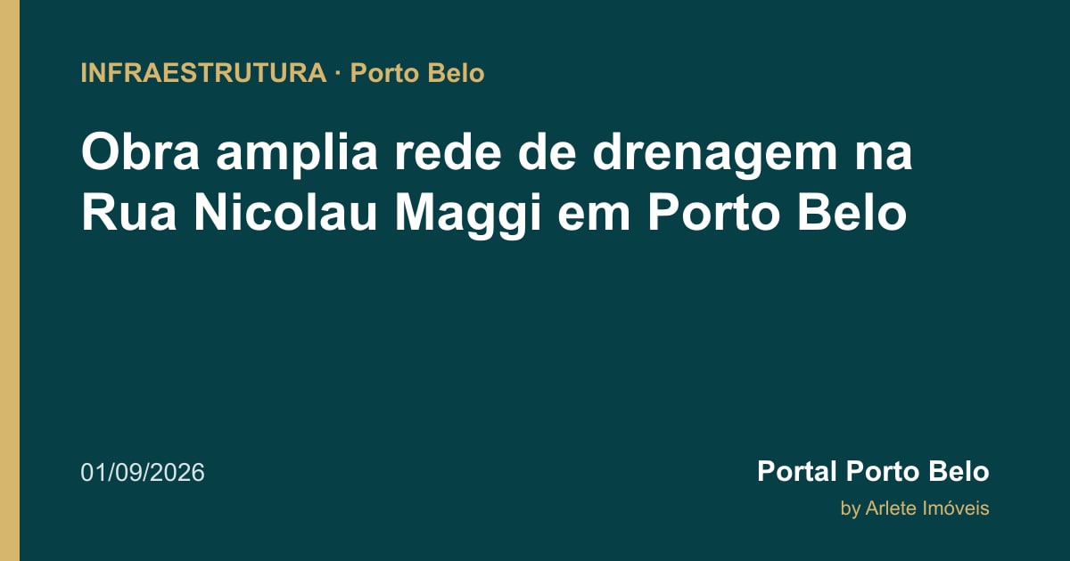 Obra amplia rede de drenagem na Rua Nicolau Maggi em Porto Belo
