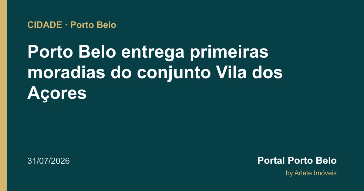 Porto Belo entrega primeiras moradias do conjunto Vila dos Açores